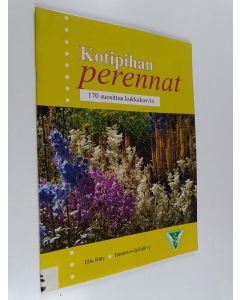 Kirjailijan Ella Räty käytetty teos Kotipihan perennat : 170 suosittua kukkakasvia