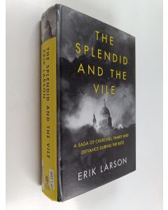 Kirjailijan Erik Larson käytetty kirja The splendid and the vile : a saga of Churchill, family, and defiance during the bombing of London