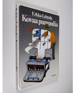 Kirjailijan Erkka Lehtola käytetty kirja Kovaa pumpulia : journalistin muistikirjasta