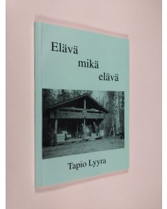 Kirjailijan Tapio Lyyra käytetty kirja Elävä mikä elävä (signeerattu)