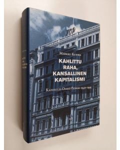 Kirjailijan Markku Kuisma käytetty kirja Kahlittu raha, kansallinen kapitalismi : Kansallis-Osake-Pankki 1940-1995