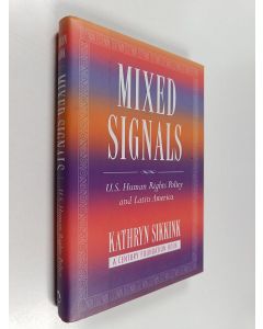 Kirjailijan Kathryn Sikkink käytetty kirja Mixed signals : U.S. human rights policy and Latin America