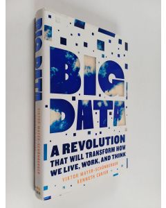 Kirjailijan Kenneth Cukier & Viktor Mayer-Schönberger käytetty kirja Big Data - A Revolution that Will Transform how We Live, Work, and Think