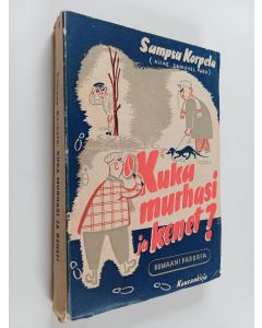 Kirjailijan Sampsa Korpela käytetty kirja Kuka murhasi ja kenet? : romaaniparodia