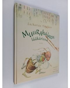 Kirjailijan Zacharias Topelius käytetty kirja Muurahainen lääkärissä