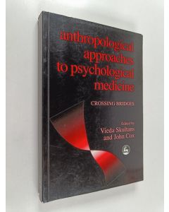 Kirjailijan Vieda Skultans & John Lee Cox käytetty kirja Anthropological Approaches to Psychological Medicine - Crossing Bridges