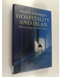 Kirjailijan Mona Siddiqui käytetty kirja Hospitality and Islam - Welcoming in God's Name