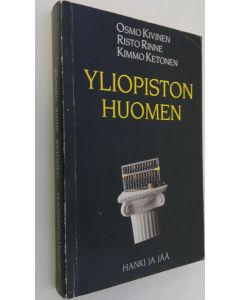 Kirjailijan Osmo Kivinen käytetty kirja Yliopiston huomen : korkeakoulupolitiikan historia Suomessa