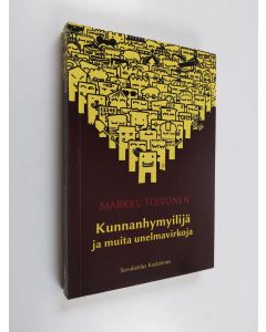 Kirjailijan Markku Toivonen käytetty kirja Kunnanhymyilijä ja muita unelmavirkoja