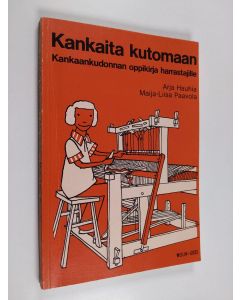 Kirjailijan Maija-Liisa Paavola & Arja Hauhia käytetty kirja Kankaita kutomaan : kankaankudonnan oppikirja harrastajille