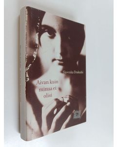 Kirjailijan Slavenka Drakulic käytetty kirja Aivan kuin minua ei olisi