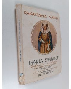 Kirjailijan Maren Erichsen käytetty kirja Maria Stuart : Skotlannin onnellisen-onneton kuningatar