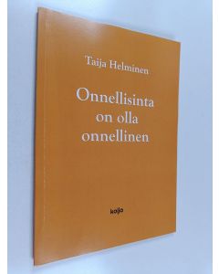Kirjailijan Taija Helminen käytetty kirja Onnellisinta on olla onnellinen