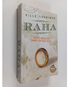 Kirjailijan Ville Iivarinen käytetty kirja Raha : mitä se todella on ja mitä sen tulisi olla?