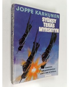 Kirjailijan Joppe Karhunen käytetty kirja Syöksy teräsmyrskyyn : suomalaisten syöksypommittajien vaiheita sodan kurimuksessa