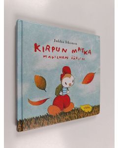 Kirjailijan Jukka Itkonen käytetty kirja Kirpun matka maailman ääriin : vaellussatu