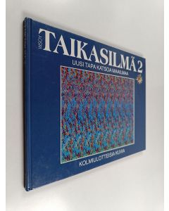 käytetty kirja Taikasilmä 2 : kolmiulotteisia kuvia : uusi tapa katsoa maailmaa