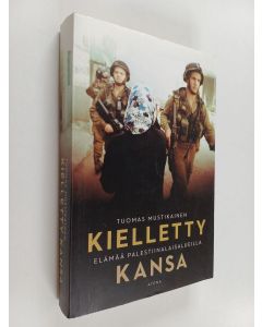 Kirjailijan Tuomas Mustikainen käytetty kirja Kielletty kansa : elämää palestiinalaisalueilla