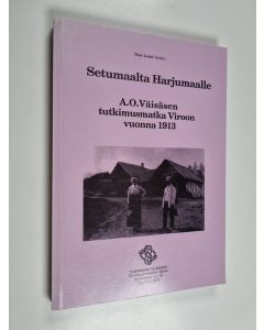 käytetty kirja Setumaalta Harjumaalle : A. O. Väisäsen tutkimusmatka Viroon vuonna 1913