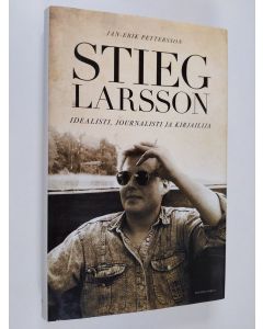 Kirjailijan Jan-Erik Pettersson käytetty kirja Stieg Larsson : idealisti, journalisti ja kirjailija