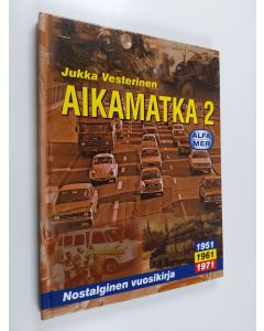 Kirjailijan Jukka Vesterinen käytetty kirja Aikamatka 2 : nostalginen vuosikirja : 1951, 1961, 1971