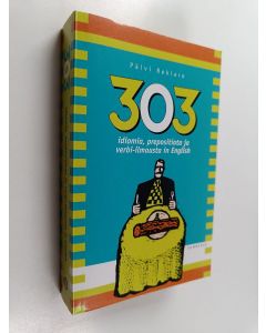 Kirjailijan Päivi Rekiaro käytetty kirja 303 idiomia, prepositiota ja verbi-ilmausta in English
