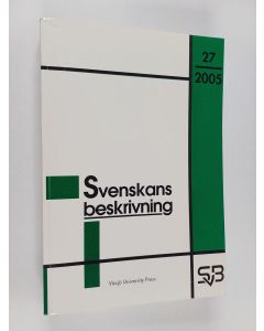 käytetty kirja Svenskans beskrivning 27 : förhandlingar vid Tjugoförsta sammankomsten för svenskans beskrivning - Växjö den 14 och15 maj 2004