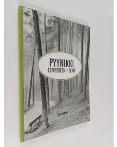 Kirjailijan Tupu Anttila käytetty kirja Pyynikki, Tampereen helmi