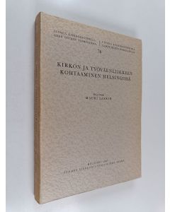Kirjailijan Mauri Larkio käytetty kirja Kirkon ja työväenliikkeen kohtaaminen Helsingissä : suurlakosta ensimmäisen maailmansodan syttymiseen (signeerattu)
