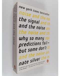 Kirjailijan Nate Silver käytetty kirja The signal and the noise : why so many predictions fail - but some don't
