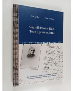 Kirjailijan Ain Krillo käytetty kirja Vägitöö kaunis jääb... Teon uljaan muisto... : Soomlaste kaotused Eesti Vabadussőjas = Suomalaisten sotasurmat Viron vapaussodassa
