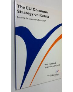 Kirjailijan Hiski Haukkala käytetty kirja The EU common strategy on Russia : learning the grammar of the CFSP (ERINOMAINEN)