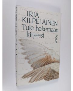 Kirjailijan Irja Kilpeläinen käytetty kirja Tule hakemaan kirjeesi