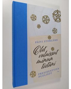 Kirjailijan Päivi Storgård käytetty kirja Olet valaissut minun tietäni : presidenttien puolisot (ERINOMAINEN)