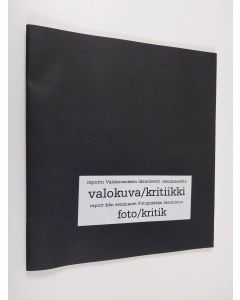 käytetty teos Valokuva/kritiikki : raportti Valokuvauksen identiteetit -seminaarista = Foto/kritik : rapport från seminariet Fotografiska identiteter