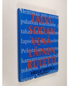 Kirjailijan Helge Seppälä käytetty kirja Talvisodan venäläinen ruletti