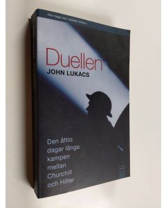 Kirjailijan John Lukacs käytetty kirja Duellen : 10 maj-31 juli 1940 : den åttio dagar långa kampen mellan Churchill och Hitler