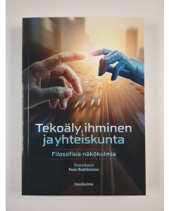 uusi kirja Tekoäly, ihminen ja yhteiskunta : filosofisia näkökulmia (UUSI)