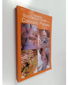 Kirjailijan Michael R. Kelsey käytetty kirja Technical Slot Canyon Guide to the Colorado Plateau