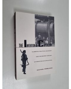 Kirjailijan Michael Perelman käytetty kirja The invention of capitalism : classical political economy and the secret history of primitive accumulation