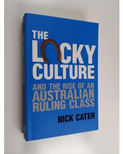 Kirjailijan Nick Cater käytetty kirja The Lucky Culture and the Rise of an Australian Ruling Class