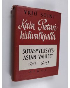 Kirjailijan Yrjö Soini käytetty kirja Kuin Pietari hiilivalkealla - sotasyyllisyysasian vaiheet 1944-1949