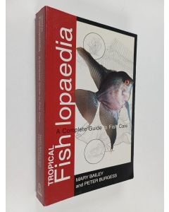 Kirjailijan Mary Bailey & Peter Burgess käytetty kirja Tropical Fishlopaedia : A Complete Guide to Fish Care