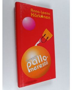 Kirjailijan Anna-Leena Härkönen käytetty kirja Terveisiä pallomerestä ja muita kirjoituksia