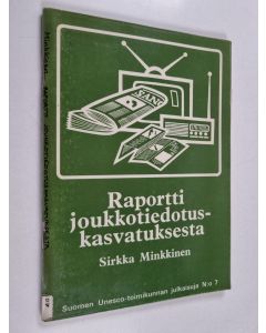 Kirjailijan Sirkka Minkkinen käytetty kirja Raportti joukkotiedotuskasvatuksesta