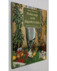 Kirjailijan Arne Broman käytetty kirja Fiskesup och jägarkrydda (ERINOMAINEN)