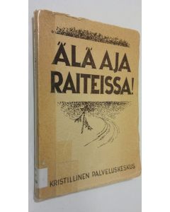 Tekijän Kusti ym. Korhonen  käytetty kirja Älä aja raiteissa (tekijän omiste) : nuoret papit ajan kysymysten äärellä