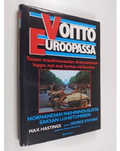 Kirjailijan Max Hastings käytetty kirja Voitto Euroopassa : Normandian maihinnoususta Saksan luhistumiseen