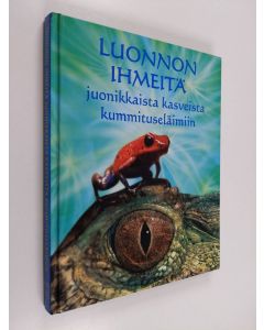 Kirjailijan Elizabeth Dalby käytetty kirja Luonnon ihmeitä : juonikkaista kasveista kummituseläimiin