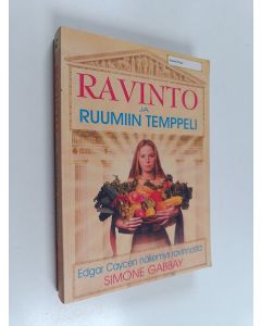 Kirjailijan Simone Gabbay käytetty kirja Ravinto ja ruumiin temppeli : Edgar Caycen näkemys ravinnosta